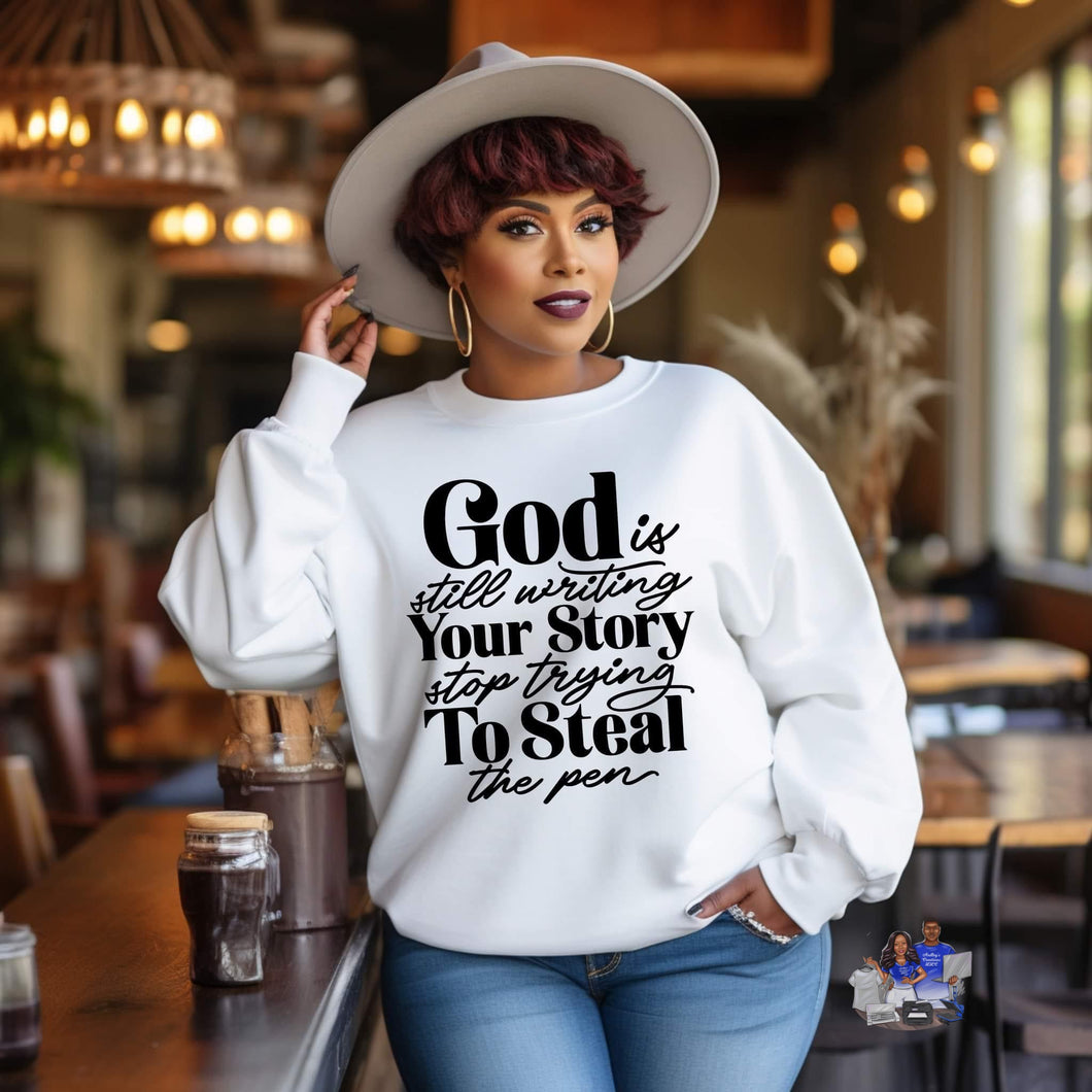 God Is Still Writing Your Story- Crewneck sweater